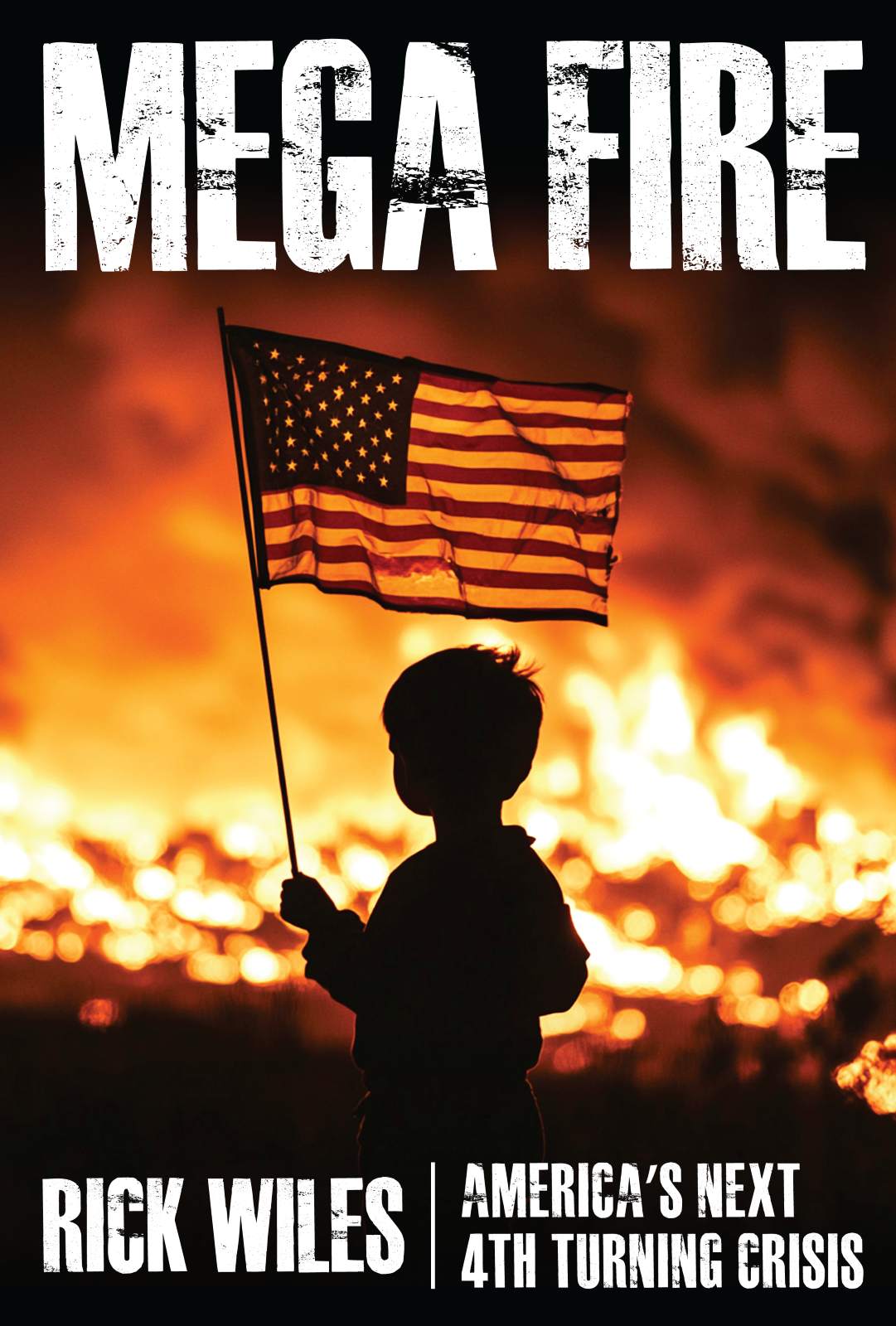 A child holding an American flag stands in silhouette before massive flames and smoke. Mega Fire – By Rick Wiles and American Reserves appear, warning of Americas next Fourth Turning crisis and the cycle of national catastrophe.